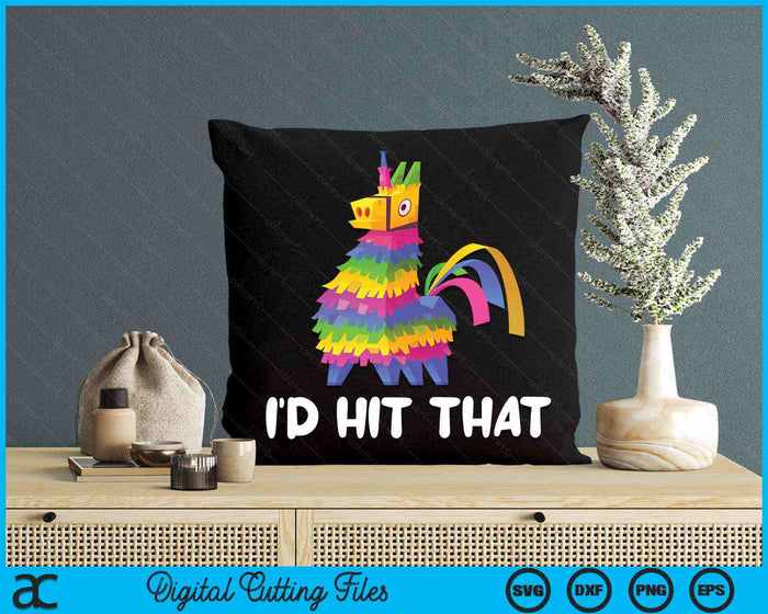 I'd Hit That Pinata Cinco De Mayo Party SVG PNG Cutting Printable Files