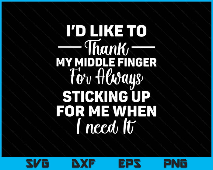 I'd Like To Thank My Middle Finger Funny Sarcasm SVG PNG Digital Printable Files