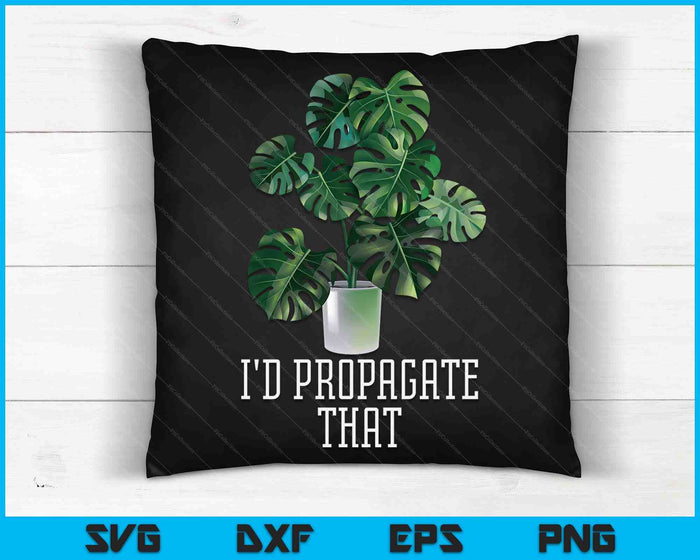 I'd Propagate That Crazy Plant Lady Monstera Deliciosa SVG PNG Digital Cutting Files