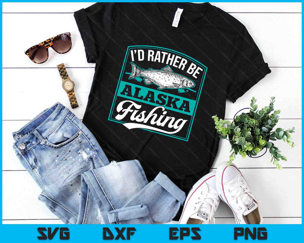 I'd Rather Be Alaska Fishing Funny Ocean Salmon Ice Fish Rod SVG PNG Digital Printable Files