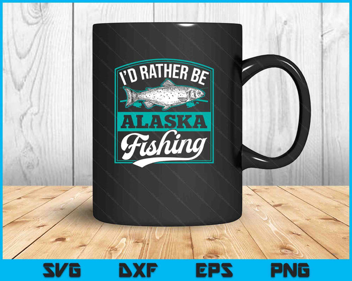 I'd Rather Be Alaska Fishing Funny Ocean Salmon Ice Fish Rod SVG PNG Digital Printable Files