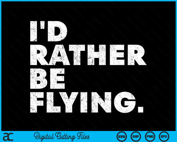 Ik zou liever vliegen vliegtuigpiloot grappige SVG PNG digitale afdrukbare bestanden