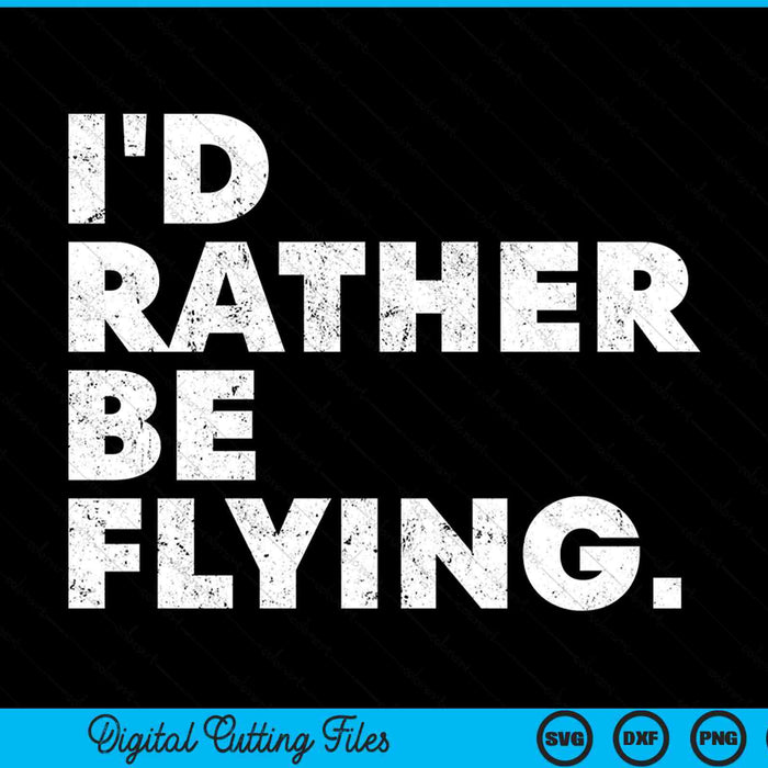 I'd Rather Be Flying Airplane Pilot Funny SVG PNG Digital Printable Files