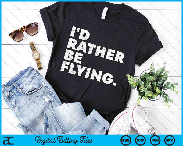 I'd Rather Be Flying Airplane Pilot Funny SVG PNG Digital Printable Files