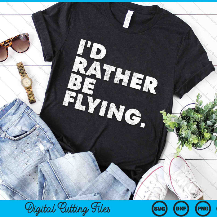 I'd Rather Be Flying Airplane Pilot Funny SVG PNG Digital Printable Files