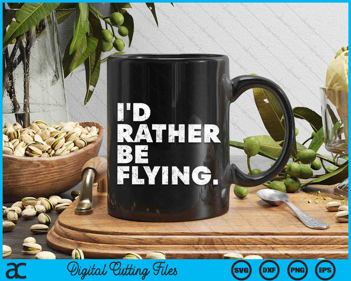 I'd Rather Be Flying Airplane Pilot Funny SVG PNG Digital Printable Files