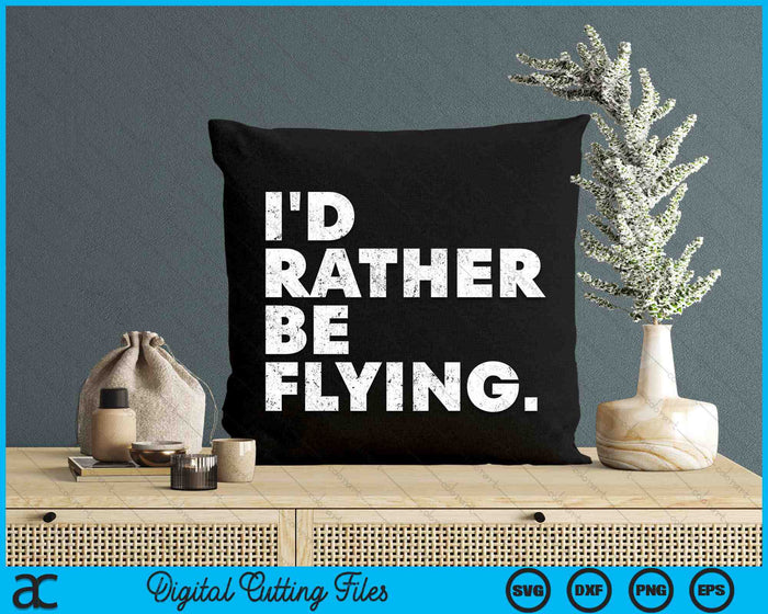 I'd Rather Be Flying Airplane Pilot Funny SVG PNG Digital Printable Files