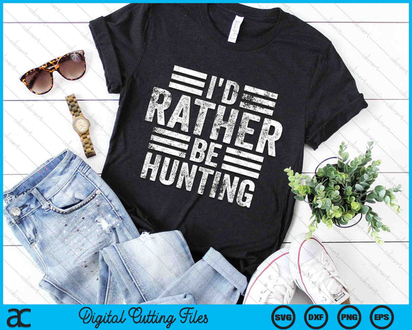 I'd Rather Be Hunting Funny Hunting SVG PNG Digital Cutting Files