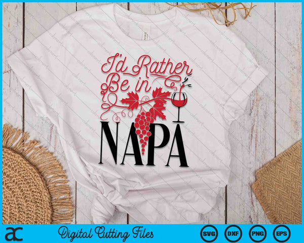 I'd Rather Be In Napa Travel Napa Valley SVG PNG Digital Cutting Files