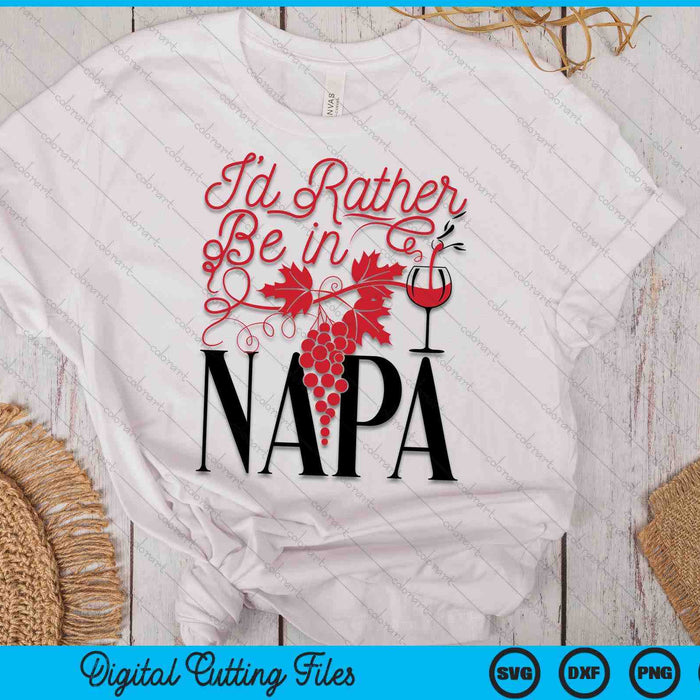 I'd Rather Be In Napa Travel Napa Valley SVG PNG Digital Cutting Files