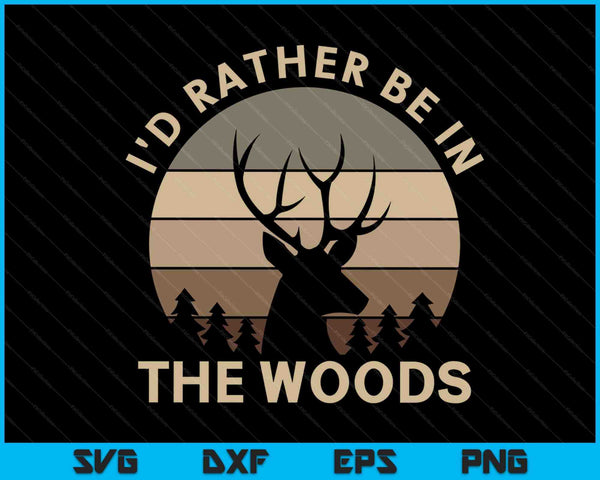 Ik zou liever in het bos zijn, herten jagen SVG PNG digitale snijbestanden
