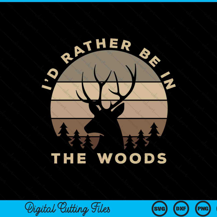 Ik zou liever in het bos zijn, herten jagen SVG PNG digitale snijbestanden