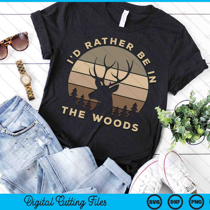 I'd Rather Be In the Woods Deer Hunting SVG PNG Digital Cutting Files