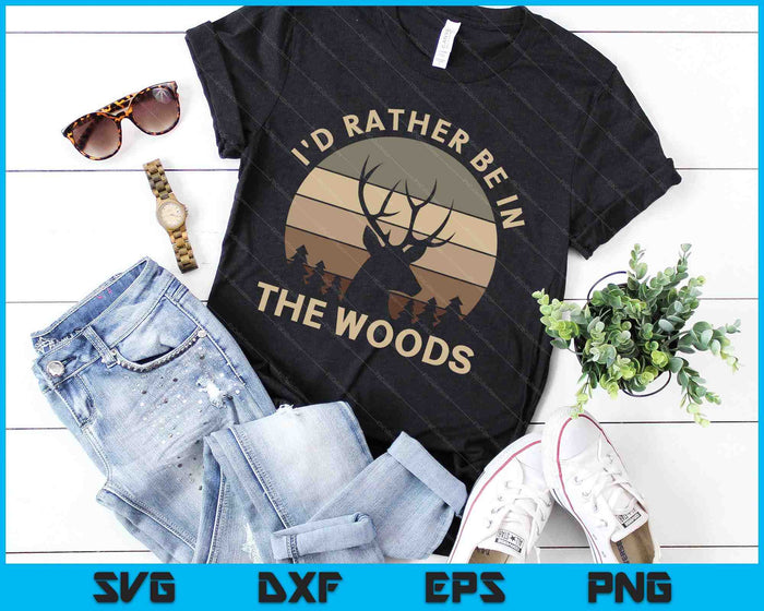 I'd Rather Be In the Woods Deer Hunting SVG PNG Digital Cutting Files