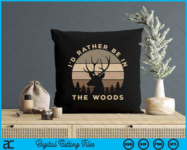 I'd Rather Be In the Woods Deer Hunting SVG PNG Digital Cutting Files