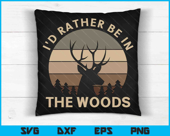 I'd Rather Be In the Woods Deer Hunting SVG PNG Digital Cutting Files