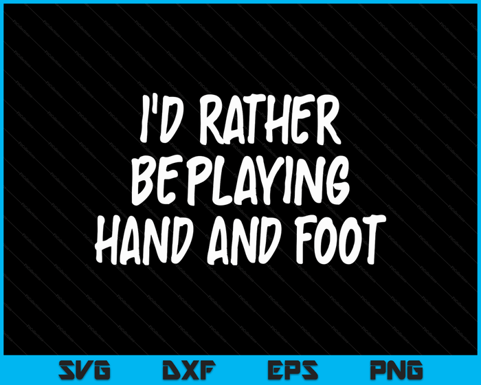 I'd Rather Be Playing Hand and Foot Card Game SVG PNG Digital Cutting Files