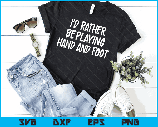 I'd Rather Be Playing Hand and Foot Card Game SVG PNG Digital Cutting Files