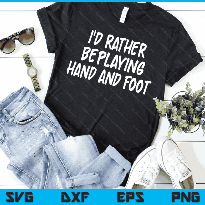 I'd Rather Be Playing Hand and Foot Card Game SVG PNG Digital Cutting Files