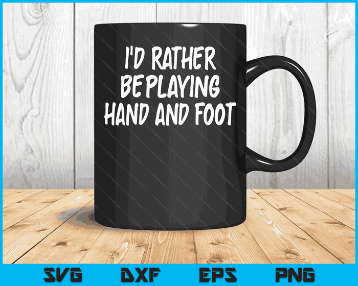 I'd Rather Be Playing Hand and Foot Card Game SVG PNG Digital Cutting Files