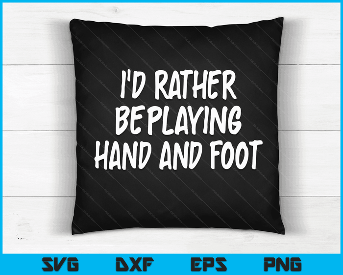 I'd Rather Be Playing Hand and Foot Card Game SVG PNG Digital Cutting Files