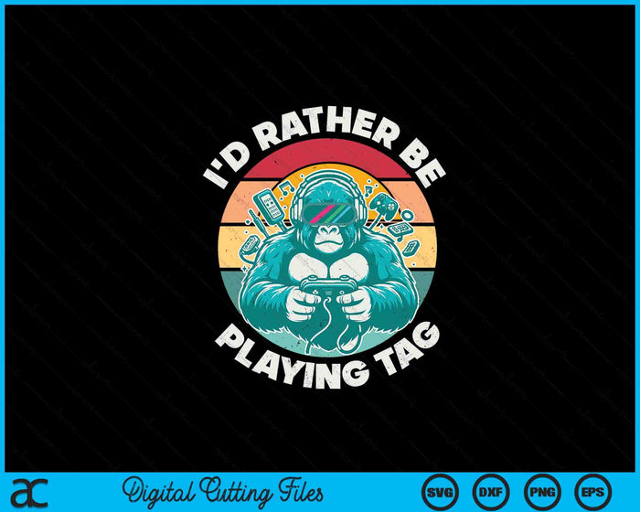 I'd Rather Be Playing Tag Gorilla Monke Tag Gorilla VR Gamer SVG PNG Digital Printable Files