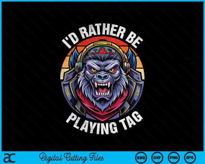 I'd Rather Be Playing Tag Gorilla Monke Tag Gorilla VR Gamer SVG PNG Digital Cutting File