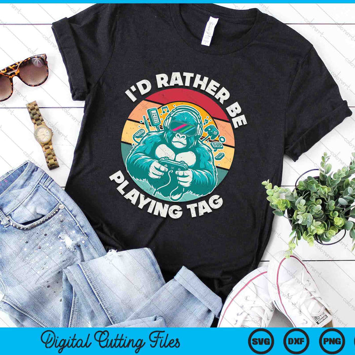 I'd Rather Be Playing Tag Gorilla Monke Tag Gorilla VR Gamer SVG PNG Digital Printable Files