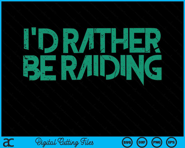 I'd Rather Be Raiding Wow Gaming SVG PNG Digital Cutting Files