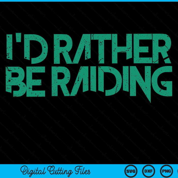 I'd Rather Be Raiding Wow Gaming SVG PNG Digital Cutting Files