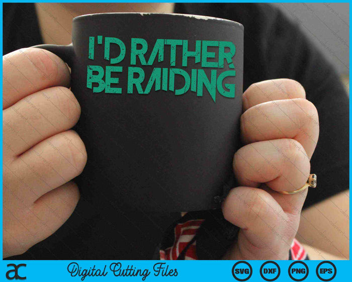 I'd Rather Be Raiding Wow Gaming SVG PNG Digital Cutting Files