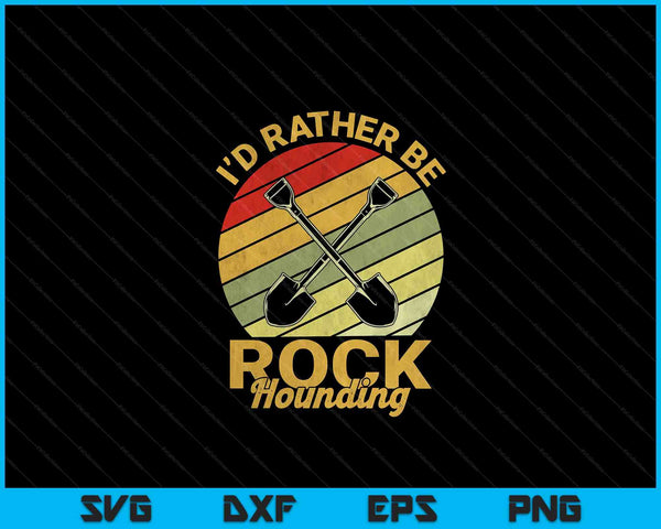 I'd Rather Be Rock Hounding Rockhounding Rockhounds SVG PNG Digital Cutting Files