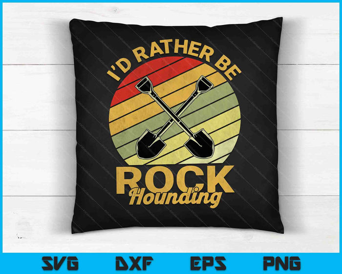 I'd Rather Be Rock Hounding Rockhounding Rockhounds SVG PNG Digital Cutting Files