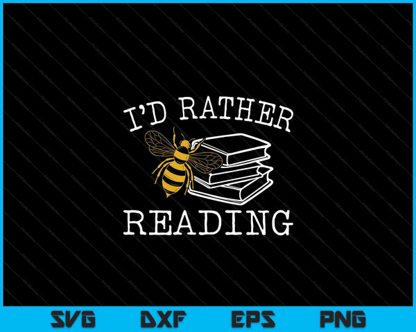 I'd rather bee reading teacher librarian book lover SVG cut file