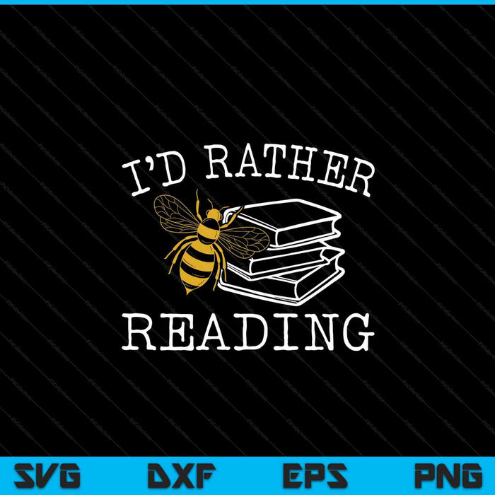 I'd rather bee reading teacher librarian book lover SVG cut file