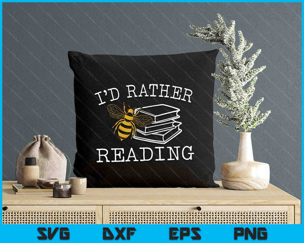 I'd Rather Bee Reading Teacher Librarian Book Lover SVG PNG Digital Printable Files