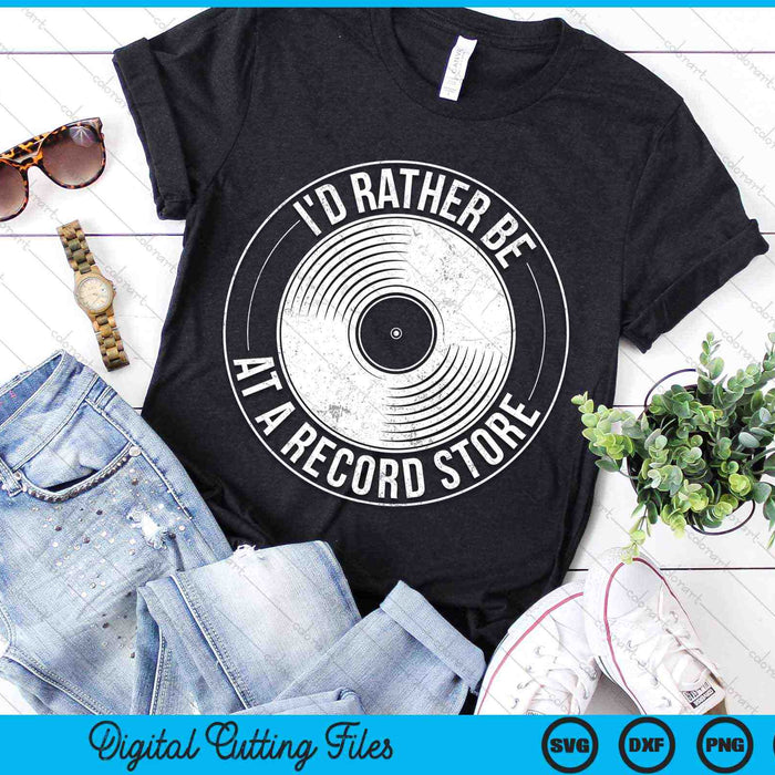 I'd Rather Just Be At A Record Store Vinyl Record Store Lovers SVG PNG Digital Cutting Files