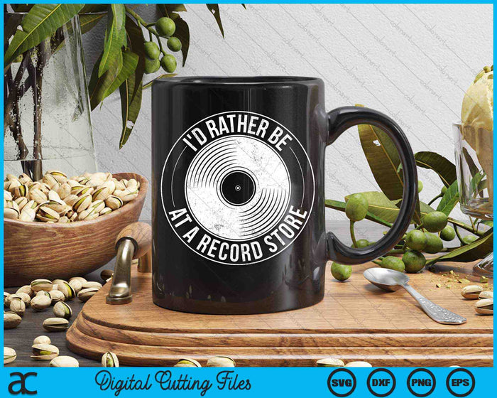 I'd Rather Just Be At A Record Store Vinyl Record Store Lovers SVG PNG Digital Cutting Files