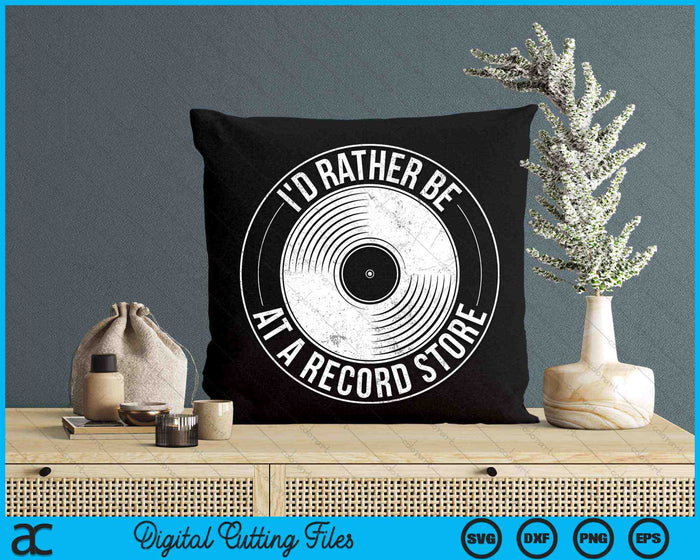 I'd Rather Just Be At A Record Store Vinyl Record Store Lovers SVG PNG Digital Cutting Files