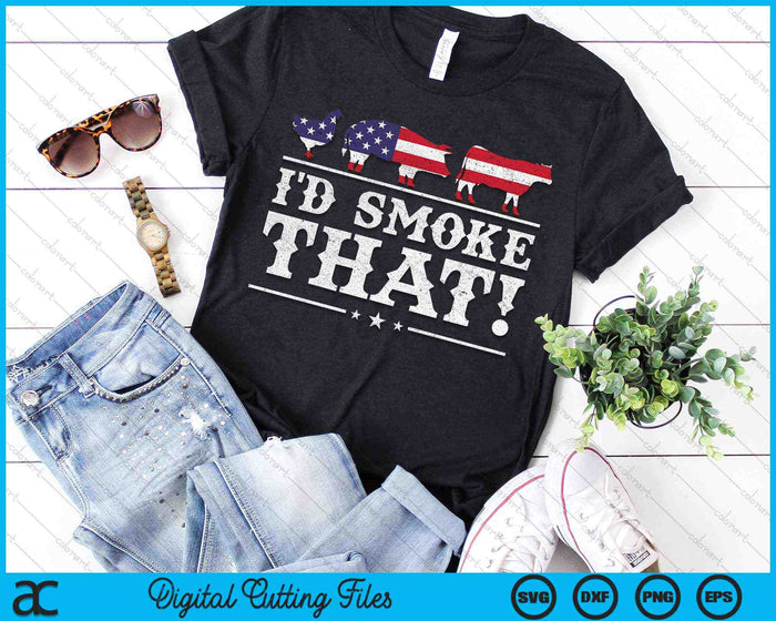 I'd Smoke That BBQ Meat Pitmaster Grill Patriot SVG PNG Digital Cutting Files