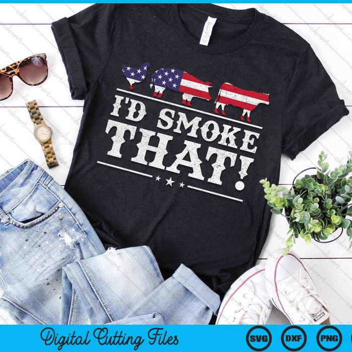 I'd Smoke That BBQ Meat Pitmaster Grill Patriot SVG PNG Digital Cutting Files