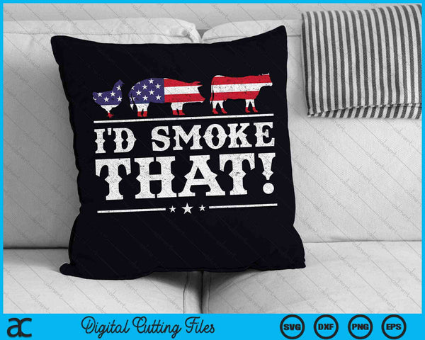 I'd Smoke That BBQ Meat Pitmaster Grill Patriot SVG PNG Digital Cutting Files