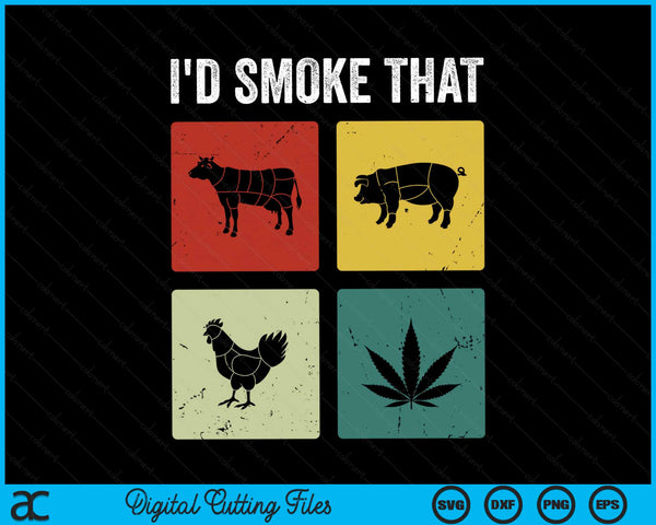 I'd Smoke That Meat & Weed Smoker Gifts SVG PNG Digital Cutting Files