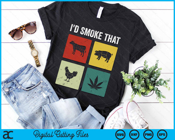 I'd Smoke That Meat & Weed Smoker Gifts SVG PNG Digital Cutting Files