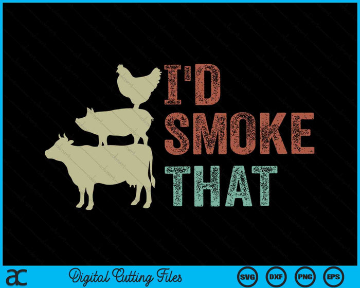 I'd Smoke That Grilling Barbeque BBQ SVG PNG Digital Cutting Files