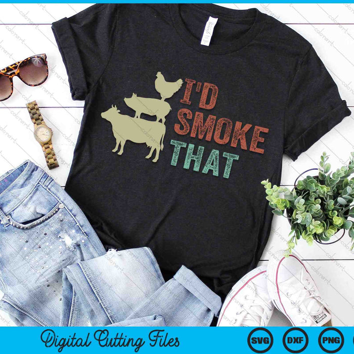 I'd Smoke That Grilling Barbeque BBQ SVG PNG Digital Cutting Files