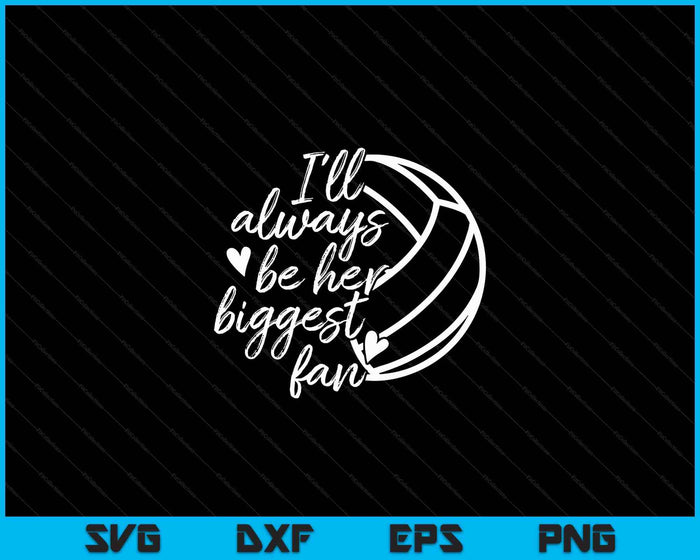 I'll Always Be Her Biggest Fan Volleyball SVG PNG Digital Cutting Files