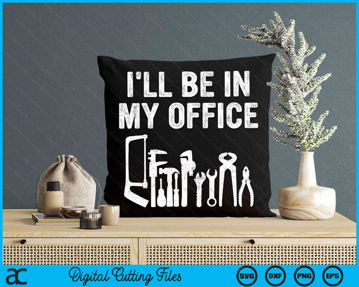 I'll Be In My Office Handyman Father's Day Gift SVG PNG Digital Cutting Files