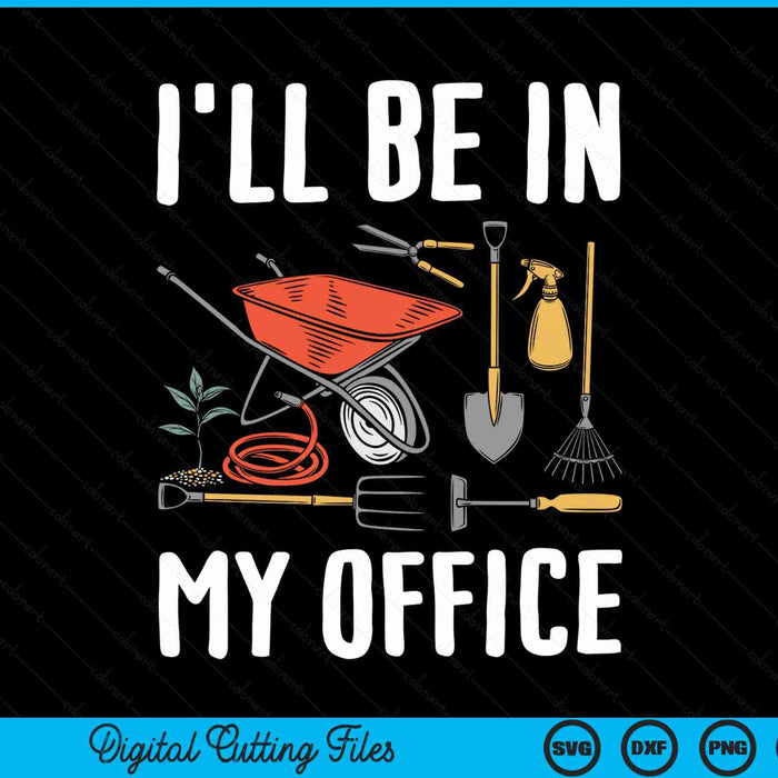 I'll Be In My Office Garden Funny Gardening SVG PNG Digital Cutting File