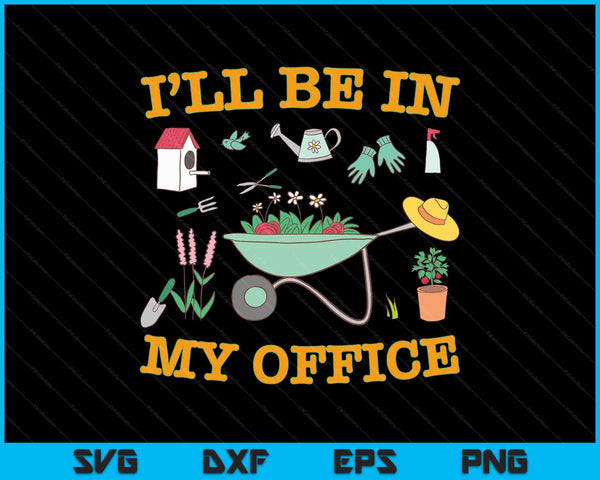 I'll Be In My Office Gardening Funny Gardener SVG PNG Cutting Printable Files